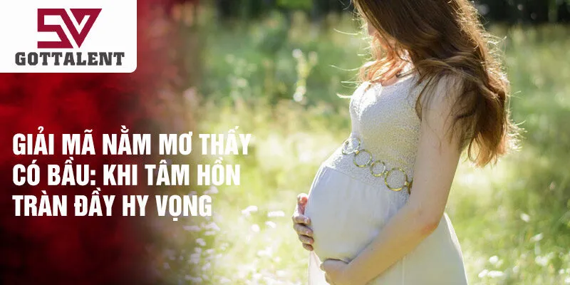 Giải mã nằm mơ thấy có bầu: khi tâm hồn tràn đầy hy vọng