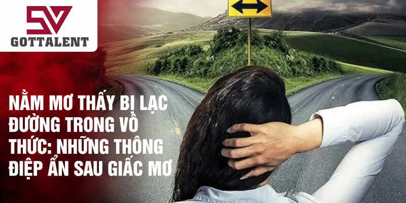 Nằm mơ thấy bị lạc đường trong vô thức: những thông điệp ẩn sau giấc mơ