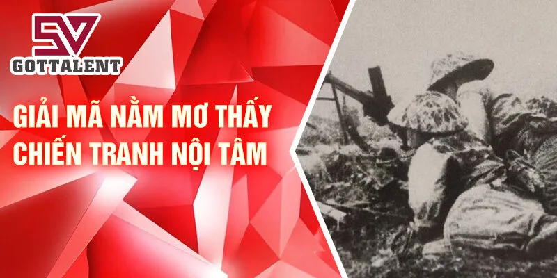 Nằm Mơ Thấy Chiến Tranh: Tâm Linh và Sự Tiên Tri 1 Giải mã nằm mơ thấy chiến tranh nội tâm