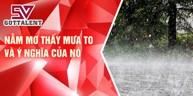 Nằm mơ thấy mưa to và ý nghĩa của nó