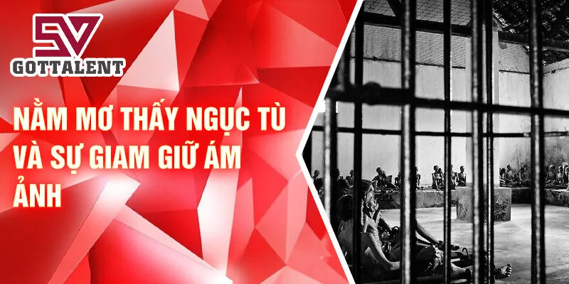 Nằm mơ thấy ngục tù và sự giam giữ ám ảnh