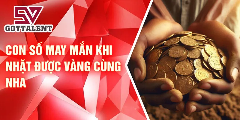 Nằm Mơ Thấy Nhặt Được Vàng: Bí Ẩn Giấc Mơ Đáng Kinh Ngạc 3 Con số may mắn khi nhặt được vàng cùng nhau