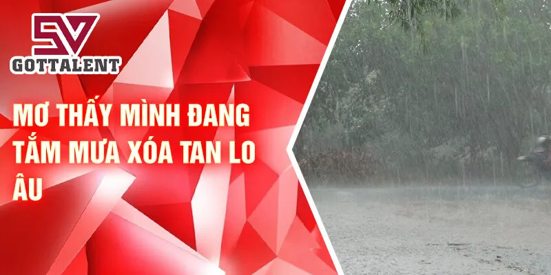 Nằm Mơ Thấy Mưa To: Bí Ẩn Và Dấu Hiệu Tương Lai 3 Mơ thấy mình đang tắm mưa xóa tan lo âu