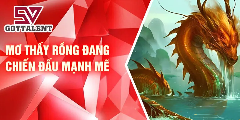 Nằm Mơ Thấy Con Rồng: Bí Ẩn Và May Mắn Bất Ngờ 3 Mơ thấy rồng đang chiến đấu mạnh mẽ