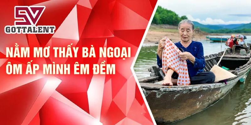 Nằm mơ thấy bà ngoại ôm ấp mình êm đềm