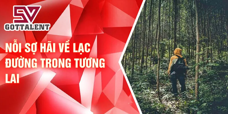 Nằm Mơ Thấy Lạc Đường: Bí Mật Và Ý Nghĩa Bí Ẩn 3 Nỗi sợ hãi về lạc đường trong tương lai