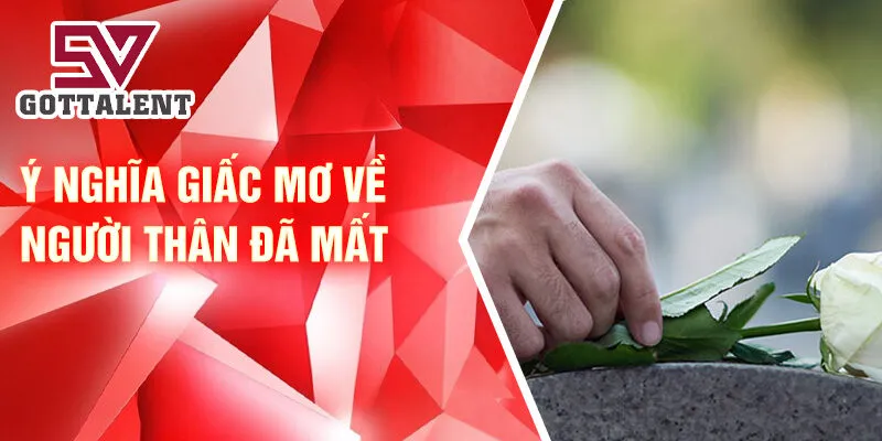 Nằm Mơ Thấy Giấc Mơ Tái Diễn: Điều Gì Đang Diễn Ra? 3 Ý nghĩa giấc mơ về người thân đã mất