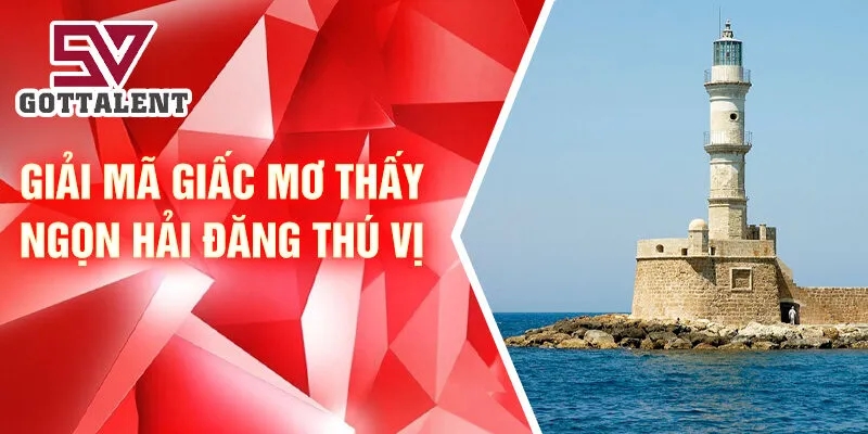 Nằm Mơ Thấy Ngọn Hải Đăng: Thông Điệp Từ Tiềm Thức 4 Giải mã giấc mơ thấy ngọn hải đăng thú vị