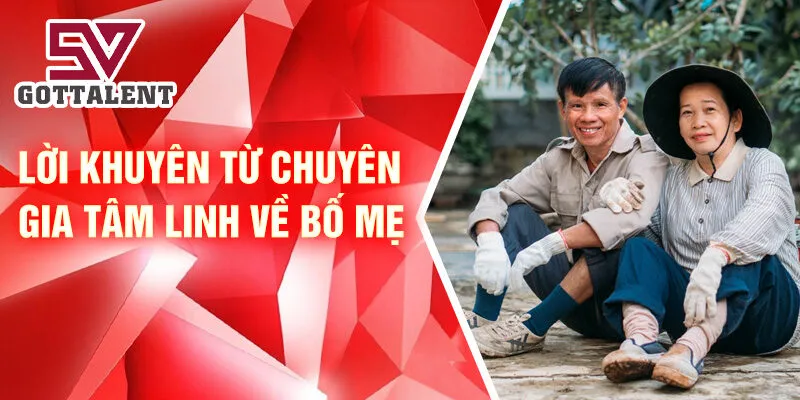 Nằm Mơ Thấy Bố Mẹ: Bí Ẩn Và Dấu Hiệu Tốt Lành 4 Lời khuyên từ chuyên gia tâm linh về bố mẹ