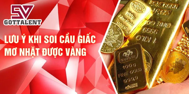 Nằm Mơ Thấy Nhặt Được Vàng: Bí Ẩn Giấc Mơ Đáng Kinh Ngạc 4 Lưu ý khi soi cầu giấc mơ nhặt được vàng